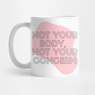 Not Your Body Not Your Concern Women Rights Design T-Shirt Mug